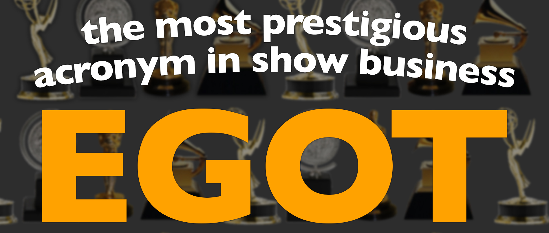 EGOT – The Most Prestigious Acronym in Show Business