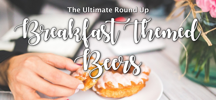 The Ultimate Roundup | Breakfast Themed Beers