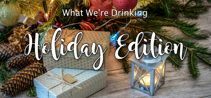 What We’re Drinking | Holiday Edition