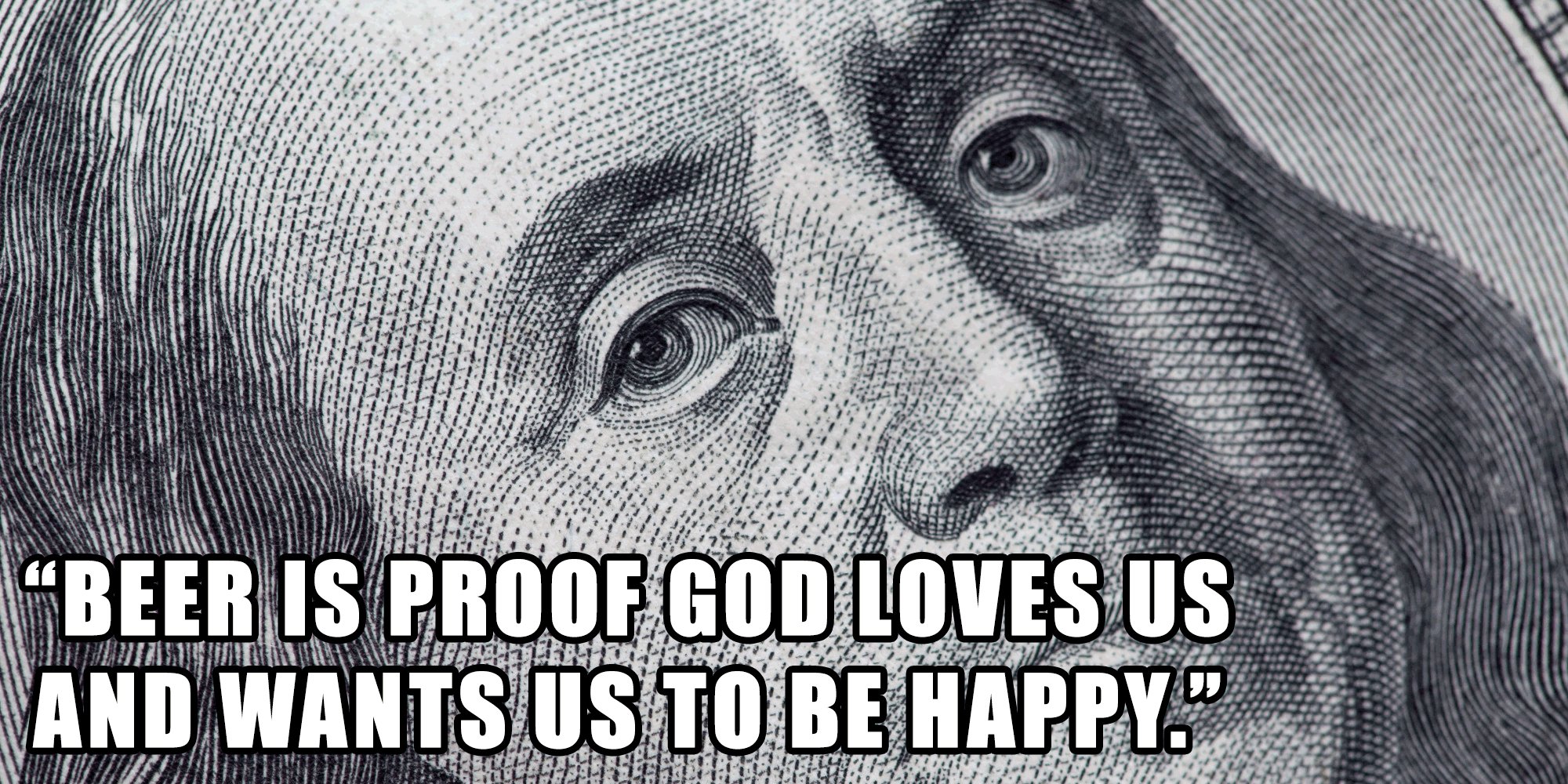 The Franklin Myth | “Beer is proof that God loves us and wants us to be happy”